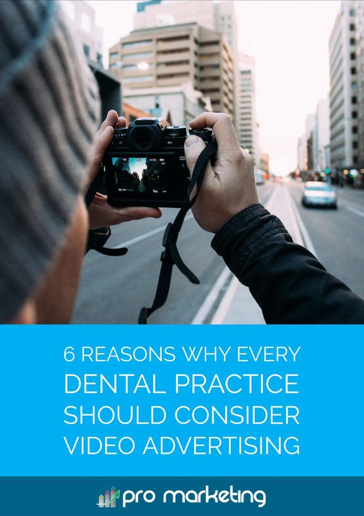 6 Reasons Why Every Dental Practice Should Consider Video Advertising