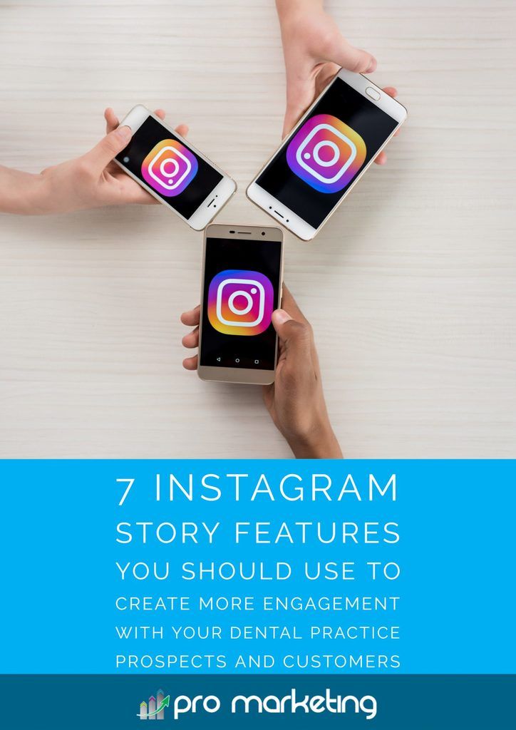 7 Instagram Story Features You Should Use To Create More Engagement With Your Dental Practice Prospects and Customers