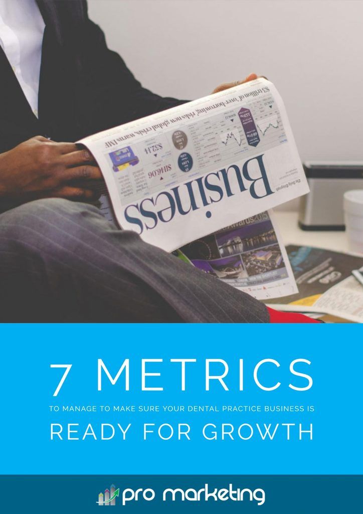 7 Metrics to Manage To Make Sure Your Dental Practice Business Is Ready For Growth