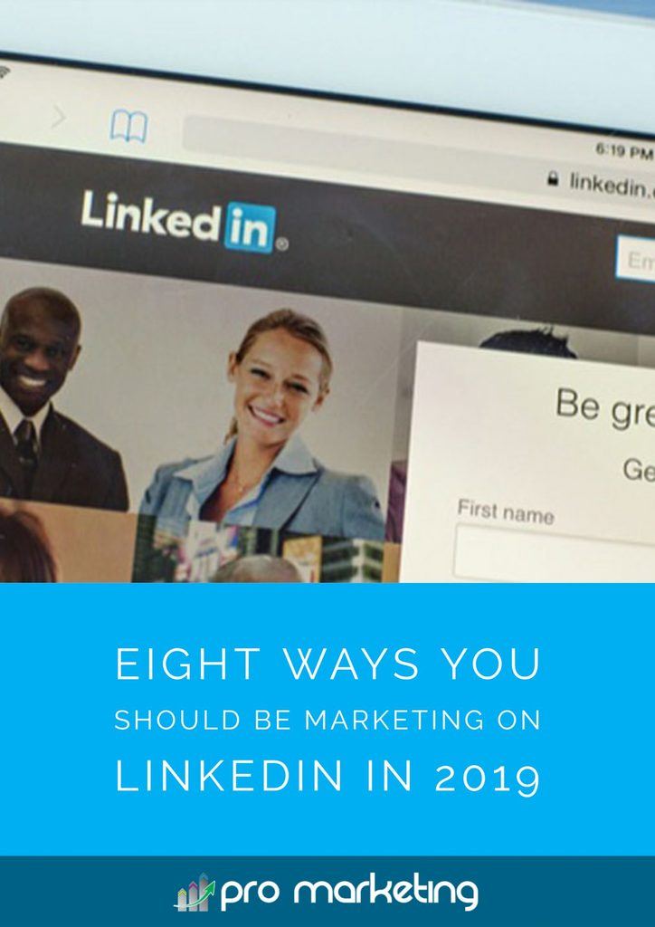 Eight Ways You Should Be Marketing on LinkedIn in 2019