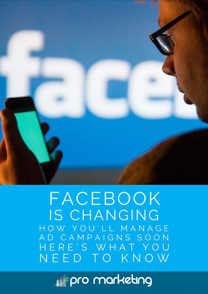 Facebook Is Changing How You’ll Manage Ad Campaigns Soon… Here’s What You Need To Know