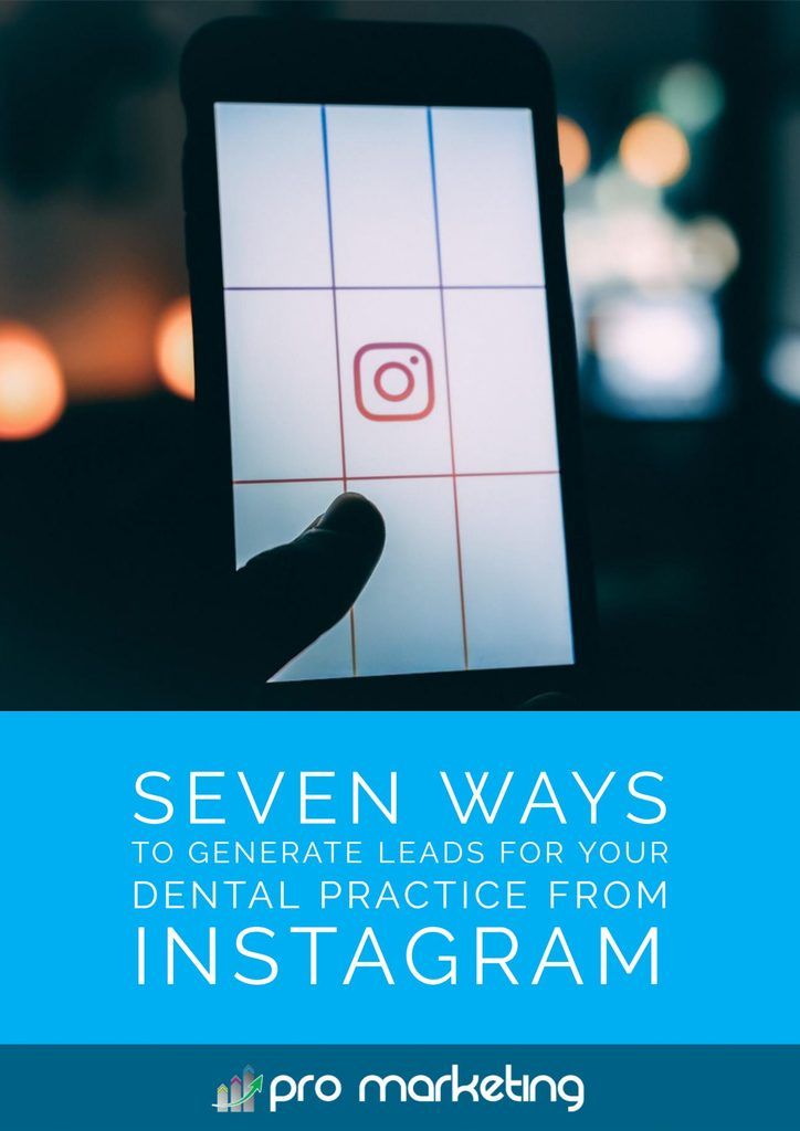 Seven Ways to Generate Leads for Your Dental Practice From Instagram