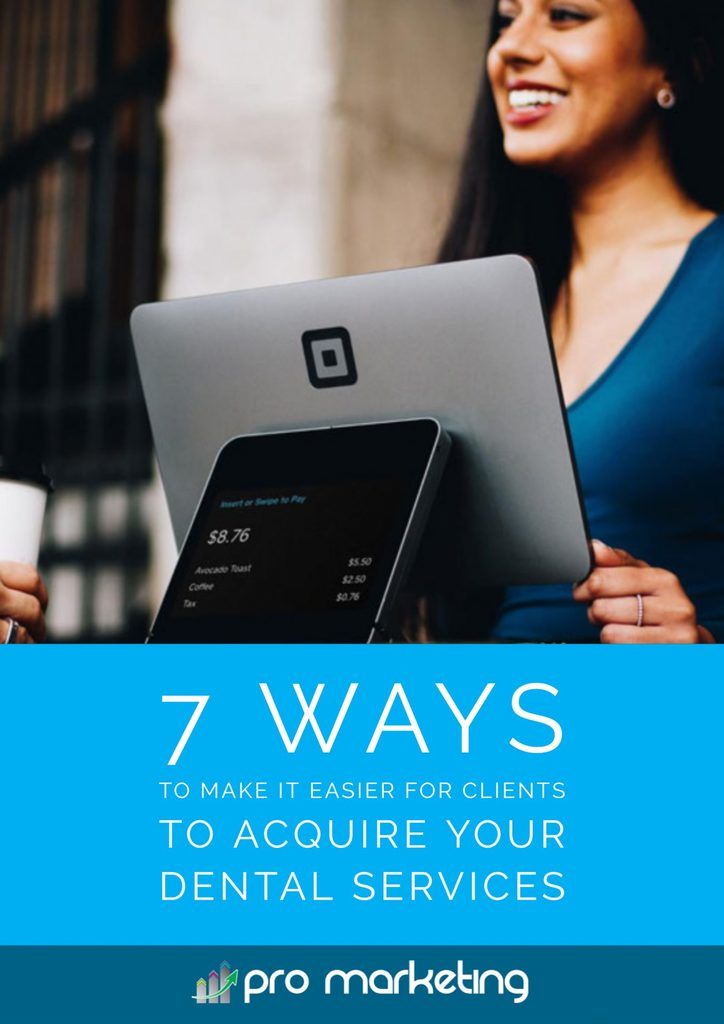 Seven Ways to Make it Easier for Clients to Acquire Your Dental Services